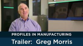 Teaser | Profile in Manufacturing: Greg Morris