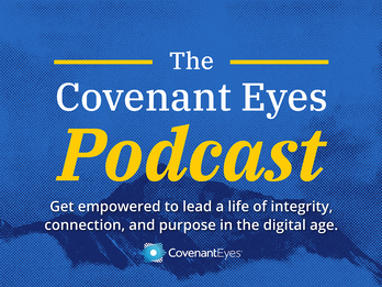 The Covenant Eyes Podcast